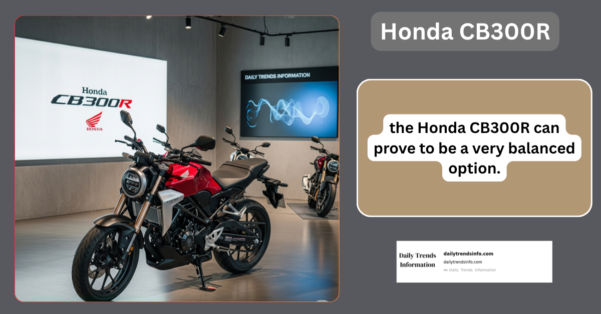 Honda CB300R – Experience a lightweight and reliable touring bike