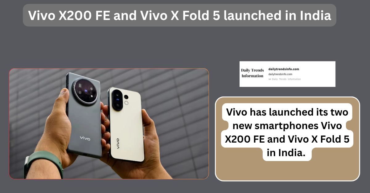 Vivo X200 FE and Vivo X Fold 5 launched in India