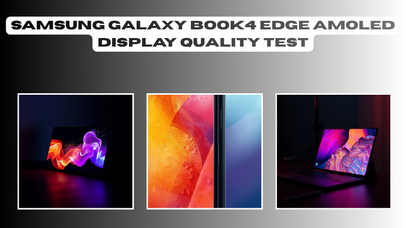 Samsung Galaxy Book4 Edge AMOLED display quality test