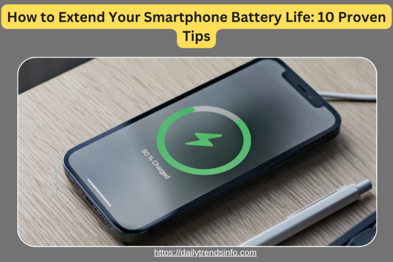 How to Extend Your Smartphone Battery Life: 10 Proven Tips